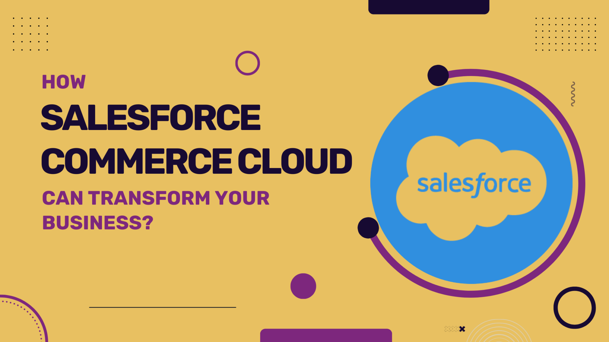 Explore the Business Transformation Potential of Salesforce Commerce Cloud.