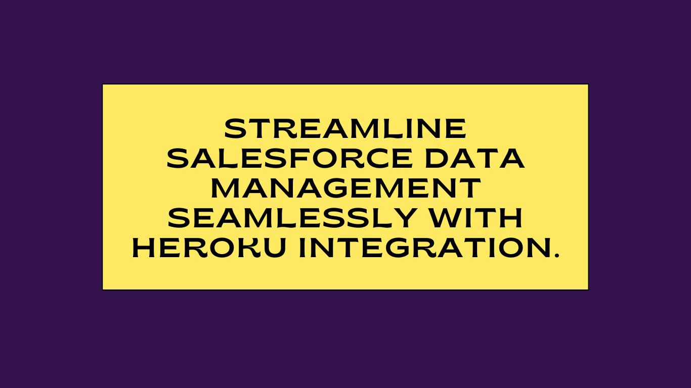 Streamline Salesforce Data Management Seamlessly with Heroku Integration