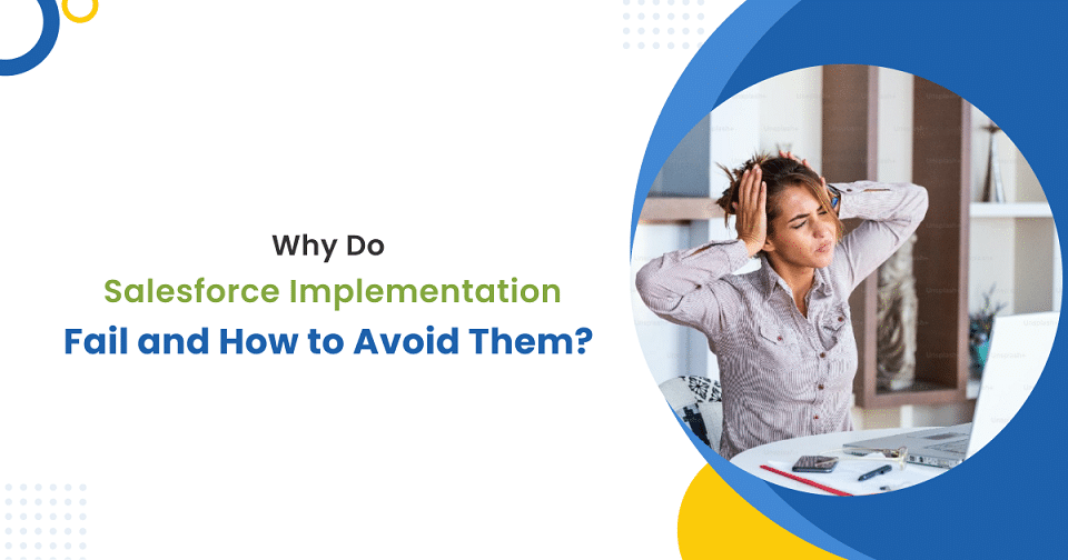 Common causes of Salesforce implementation failures and strategies to prevent them