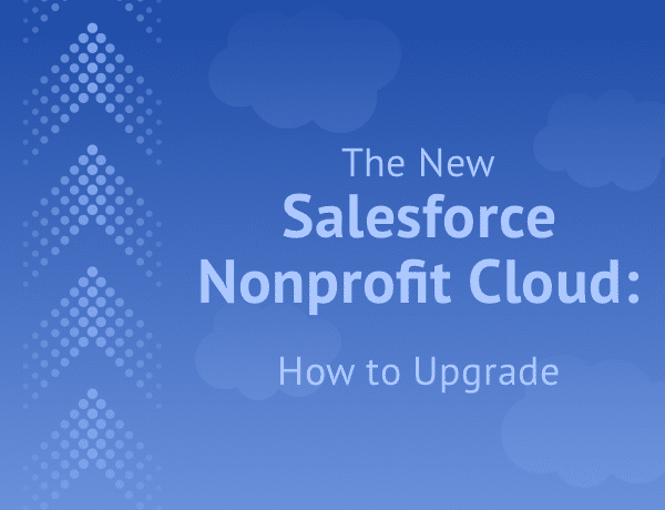 Exploring the Enhanced Features of the Latest Salesforce Nonprofit Cloud A Guide to Upgrading
