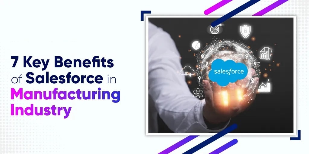 Seven Compelling Reasons to Opt for Salesforce in Manufacturing