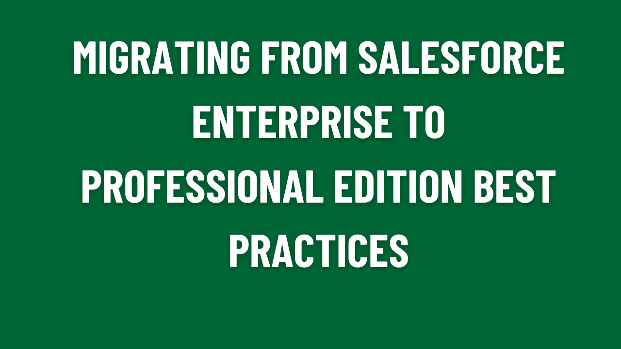 Migrating from Salesforce Enterprise to Professional Edition Best Practices