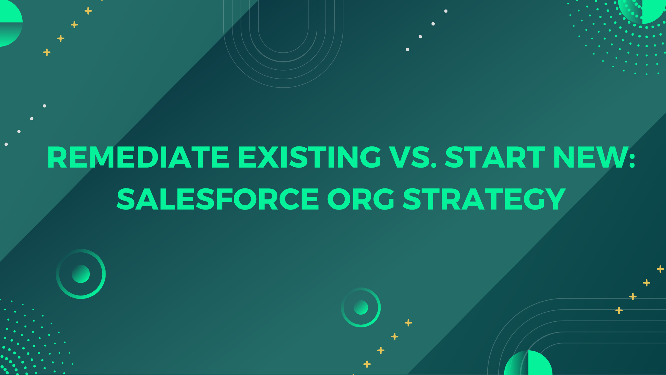 Remediate Existing vs. Start New Salesforce Org Strategy