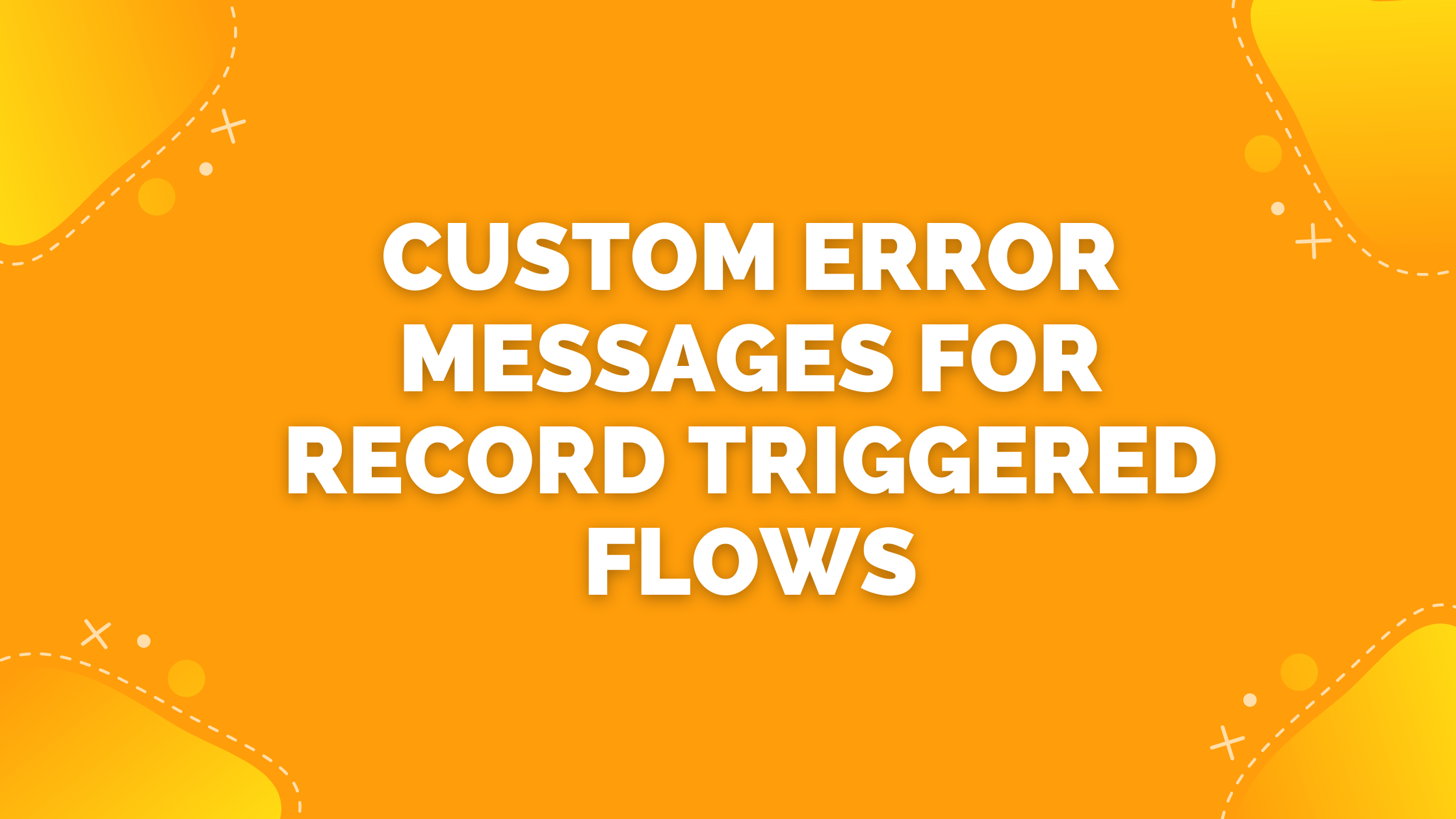 Custom Error Messages for Record Triggered Flows