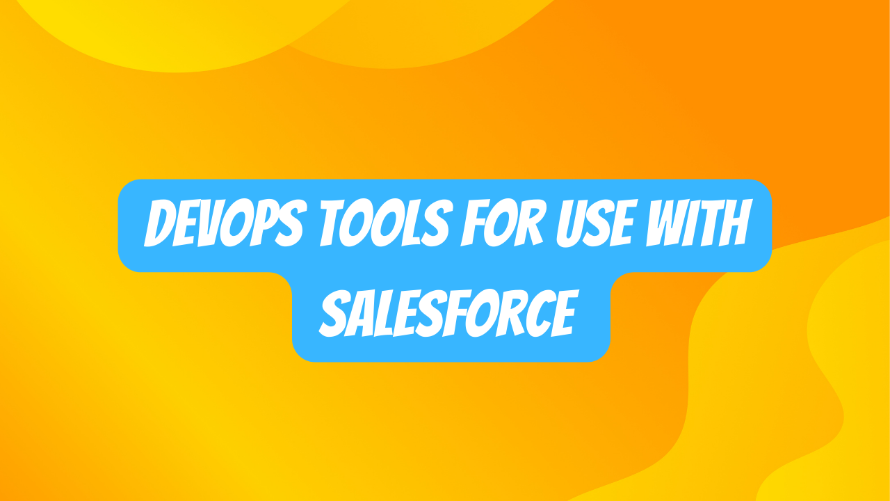 DevOps Tools for Use with Salesforce