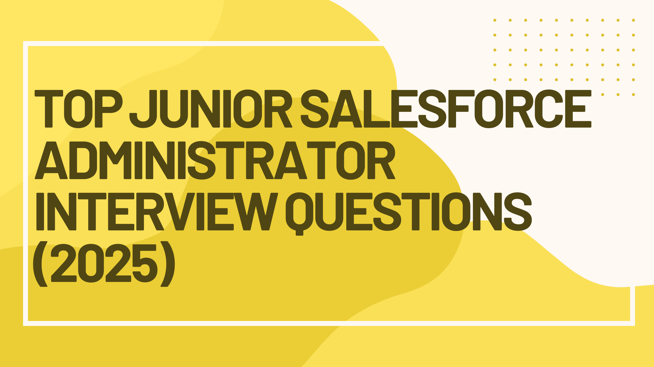 Top Junior Salesforce Administrator Interview Questions (2025)