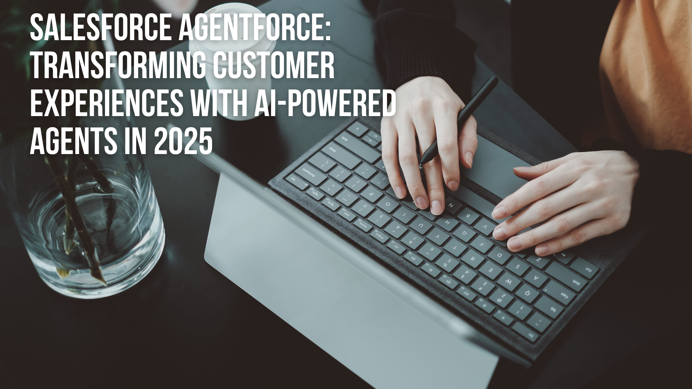 Salesforce Agentforce Transforming Customer Experiences with AI-Powered Agents in 2025