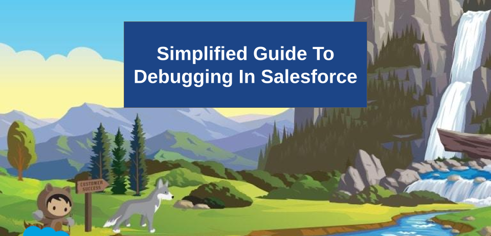 A Simplified Approach to Debugging in Salesforce