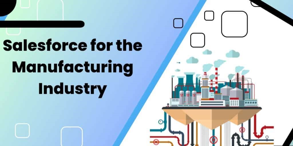Leveraging Salesforce Solutions to Optimize Operations in the Manufacturing Sector