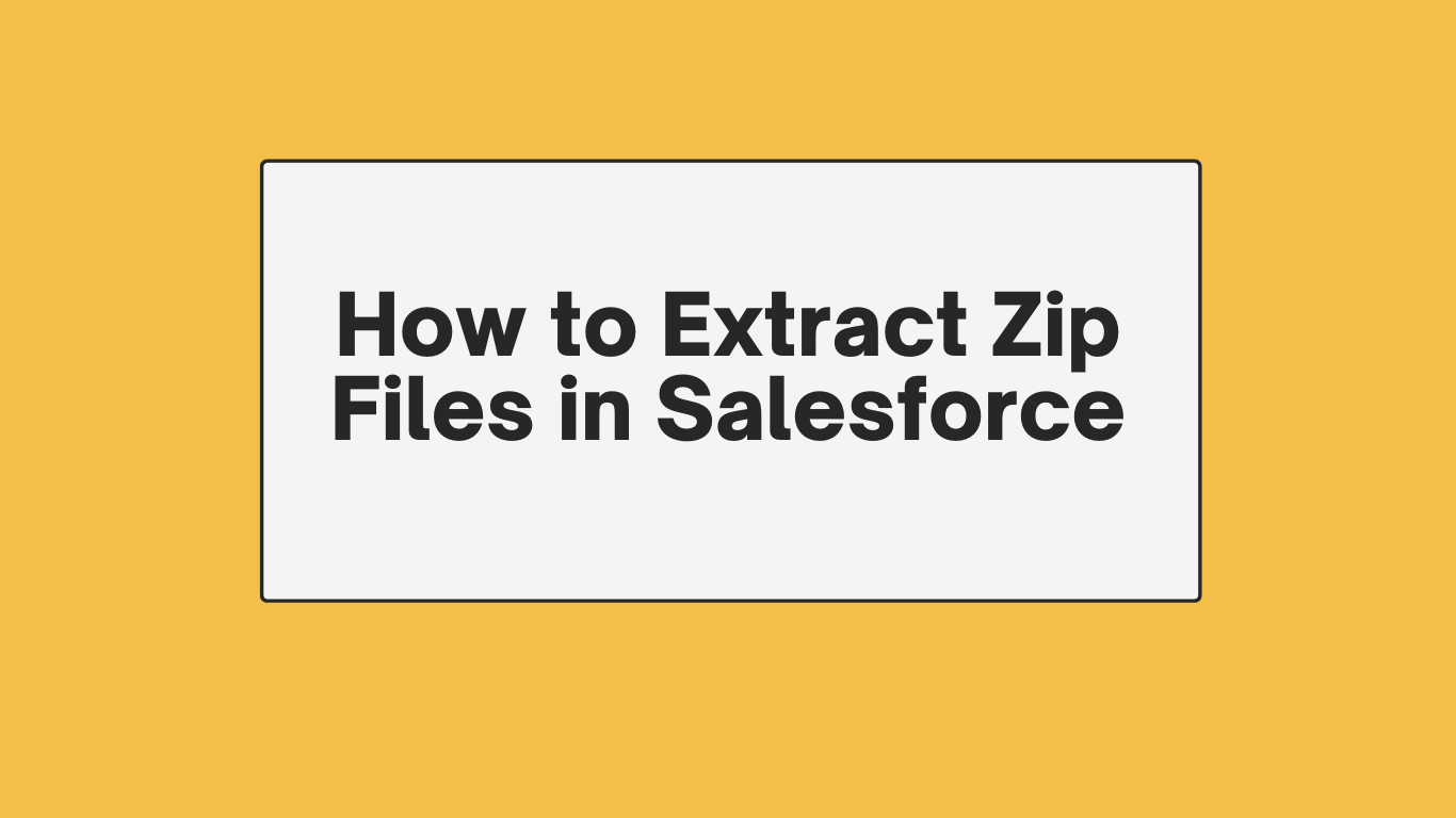 How to Extract Zip Files in Salesforce