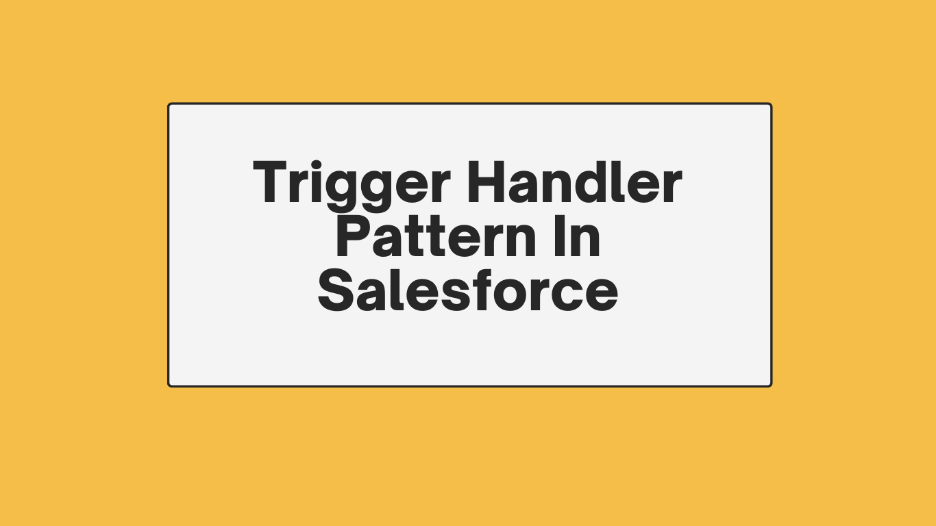 Trigger Handler Pattern in Salesforce