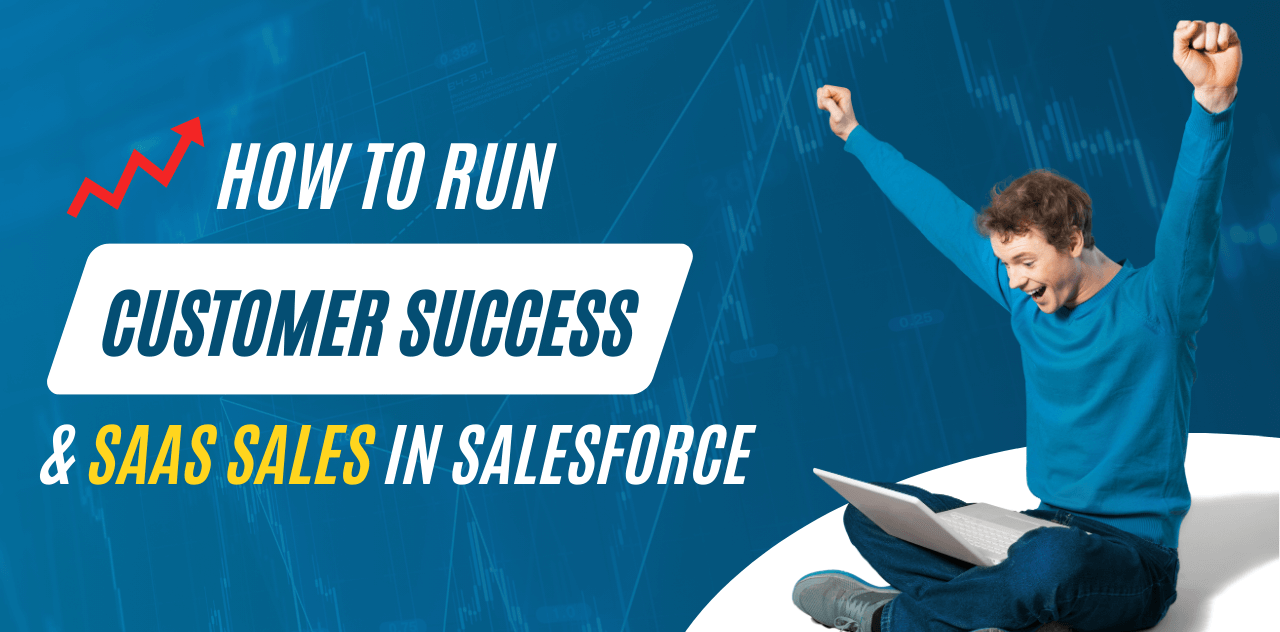 How to Run Customer Success and SaaS Sales in Salesforce