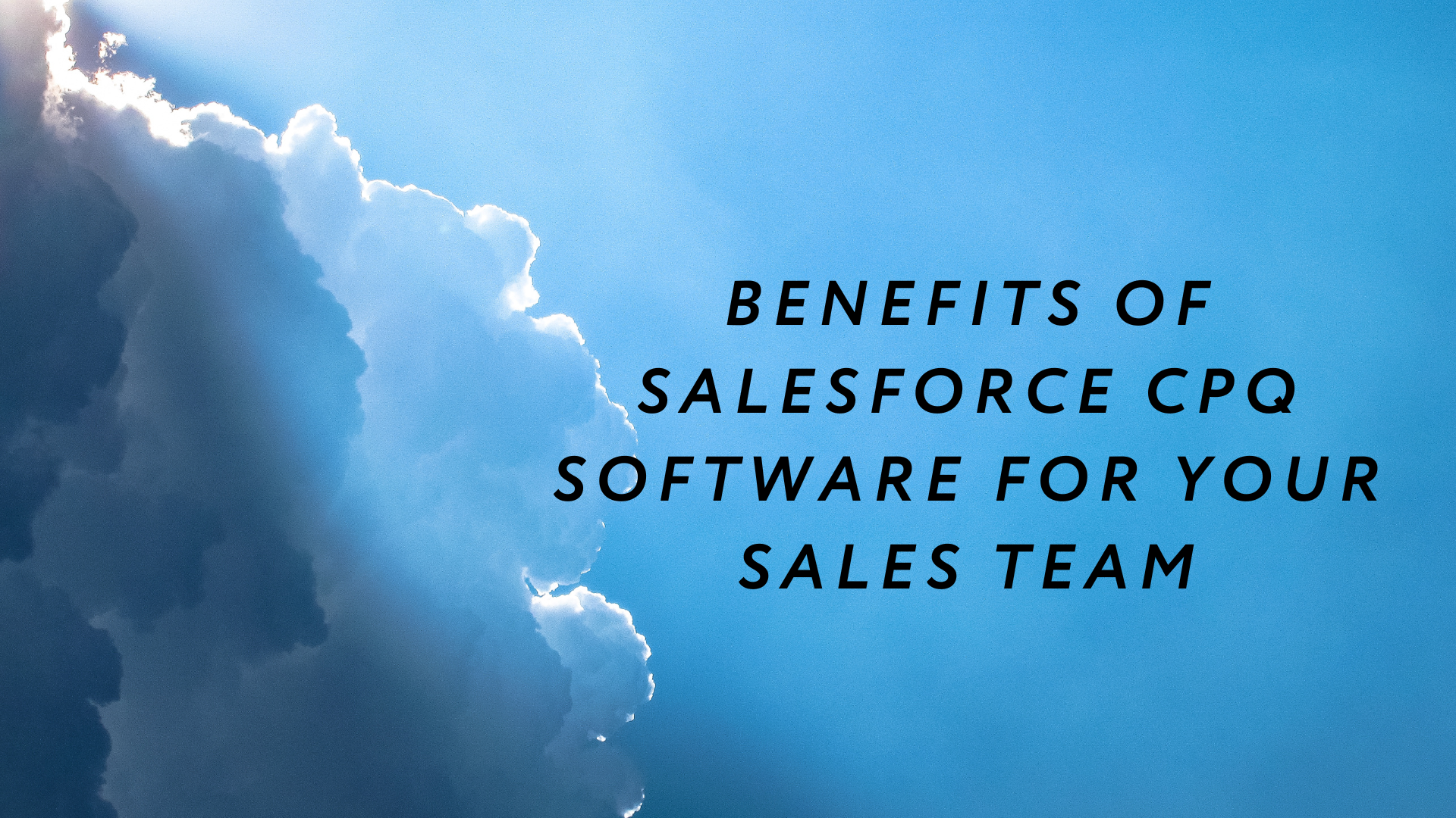 Benefits of Salesforce CPQ Software for Your Sales Team