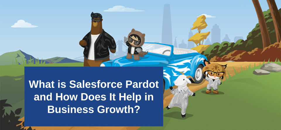 What is Salesforce Pardot and How Does It Help in Business Growth