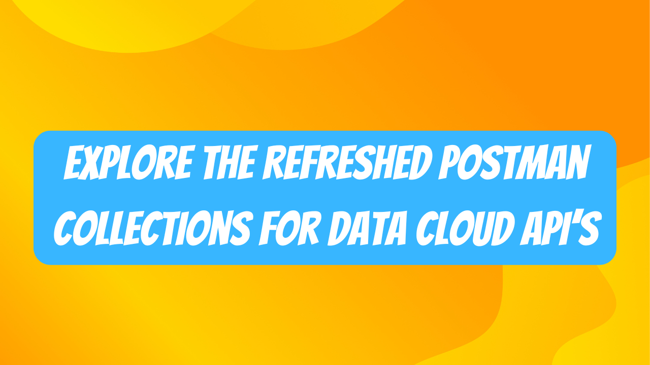 Explore the Refreshed Postman Collections for Data Cloud APIs.