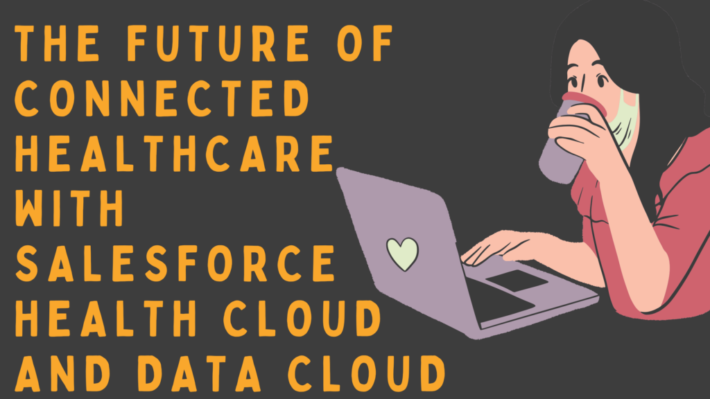 The Future of Connected Healthcare with Salesforce Health Cloud and Data Cloud