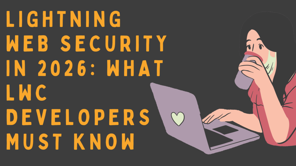 Lightning Web Security in 2026 What LWC Developers Must Know