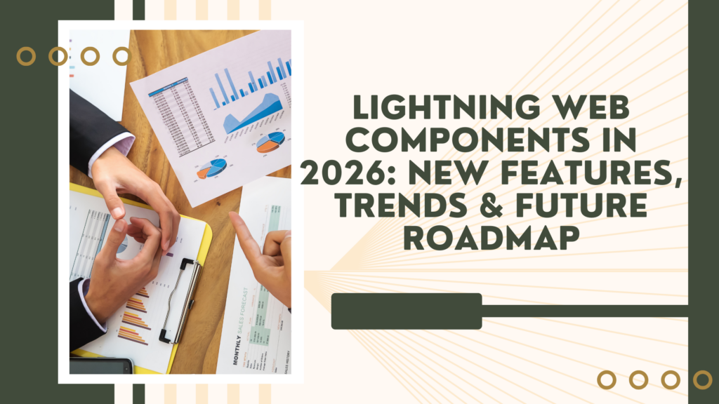 Lightning Web Components in 2026 New Features, Trends & Future Roadmap