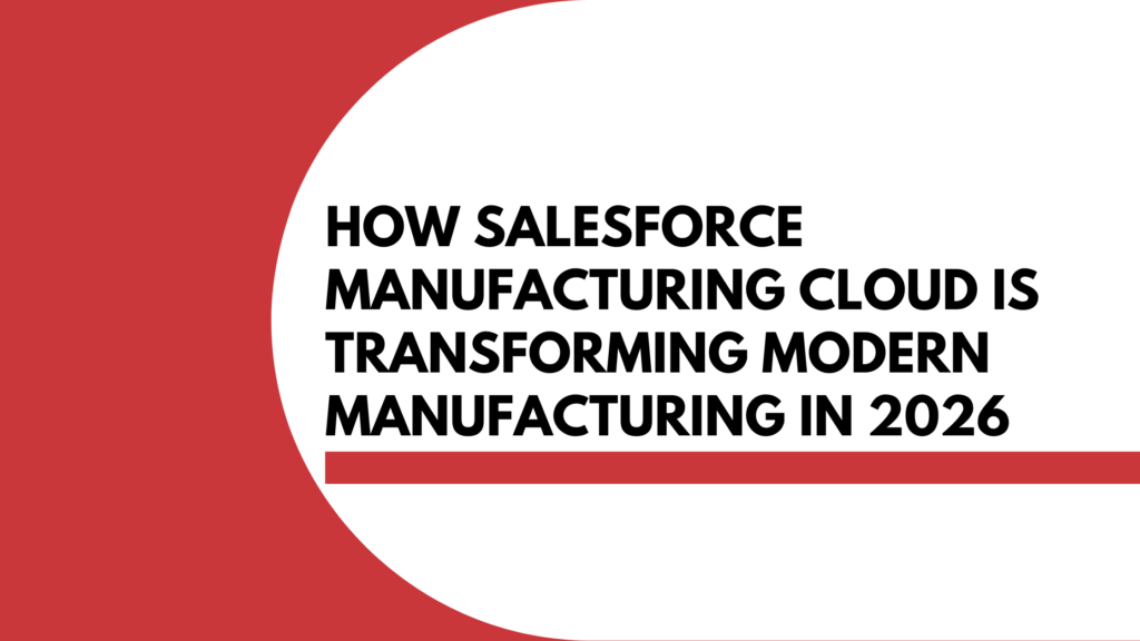How Salesforce Manufacturing Cloud Is Transforming Modern Manufacturing in 2026